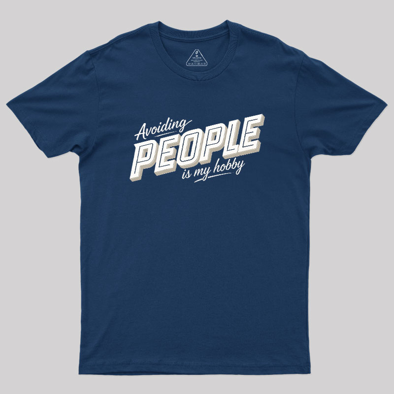Avoiding People Is My Hobby Geek T-Shirt