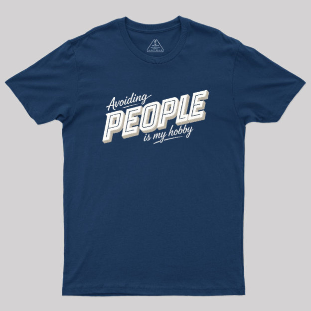 Avoiding People Is My Hobby Geek T-Shirt