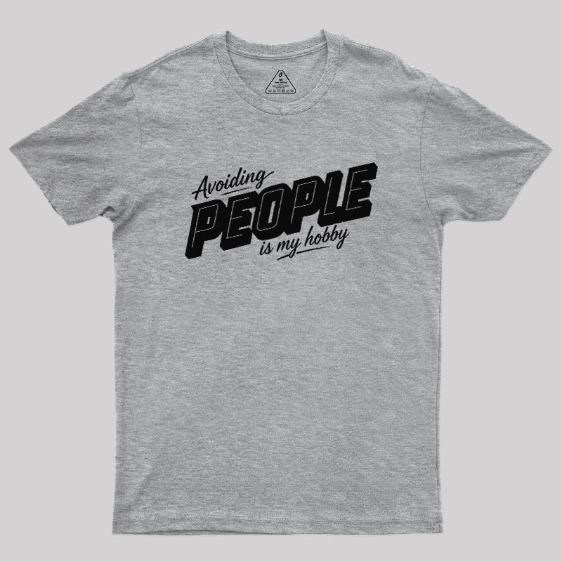 Avoiding People Is My Hobby Geek T-Shirt