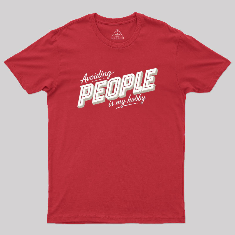 Avoiding People Is My Hobby Geek T-Shirt