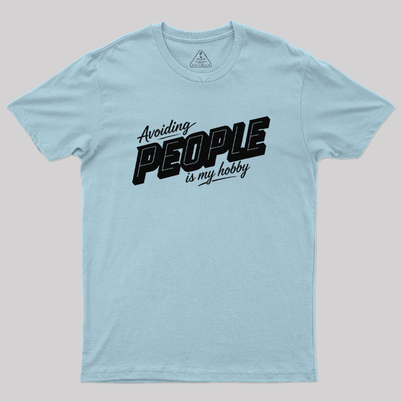 Avoiding People Is My Hobby Geek T-Shirt