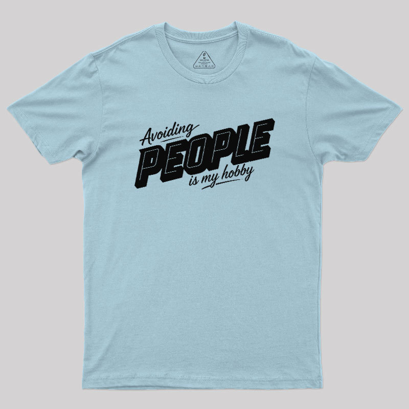 Avoiding People Is My Hobby Geek T-Shirt