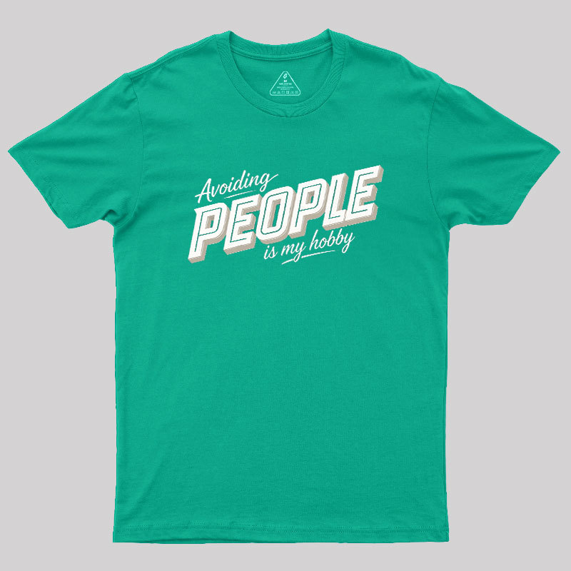 Avoiding People Is My Hobby Geek T-Shirt