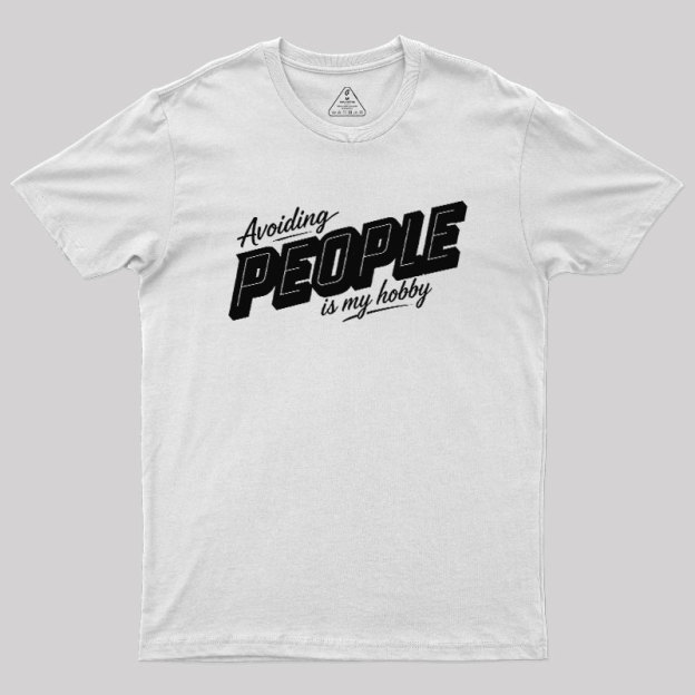 Avoiding People Is My Hobby Geek T-Shirt