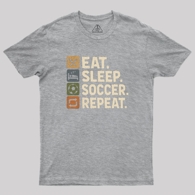 Eat. Sleep. Soccer. Repeat Geek T-Shirt