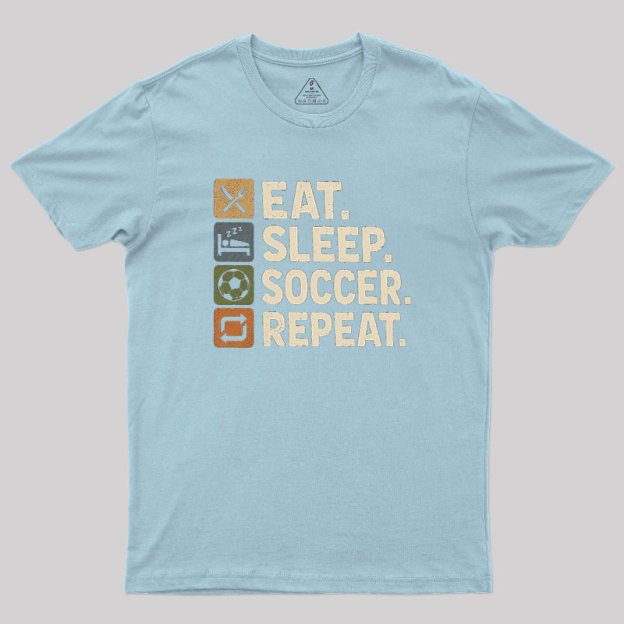 Eat. Sleep. Soccer. Repeat Geek T-Shirt