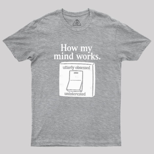 How My Mind Works Geek T-Shirt