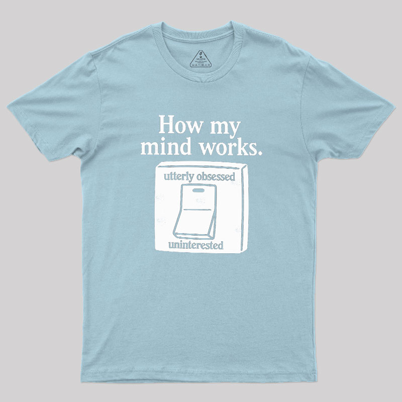 How My Mind Works Geek T-Shirt
