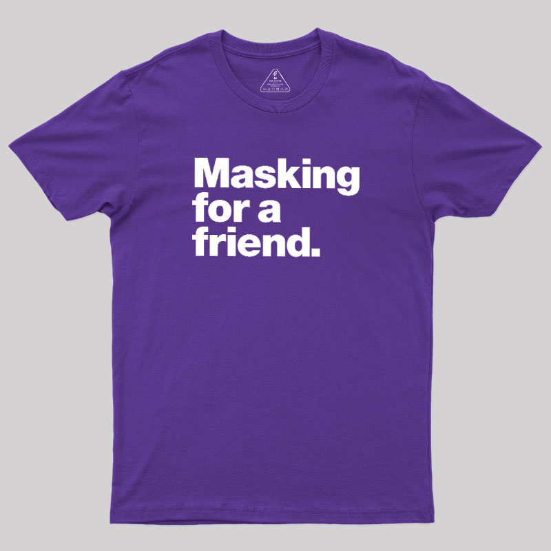 Masking For a Friend Geek T-Shirt