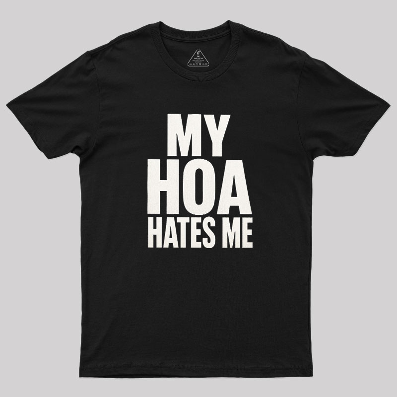 My HOA Hates Me Geek T-Shirt