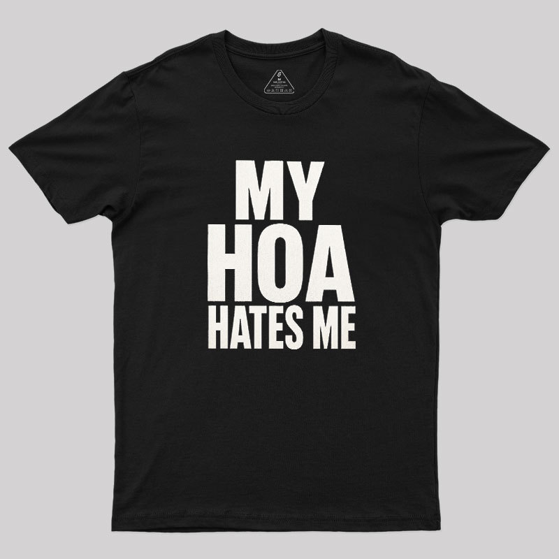 My HOA Hates Me Geek T-Shirt