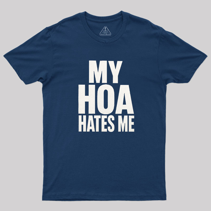My HOA Hates Me Geek T-Shirt