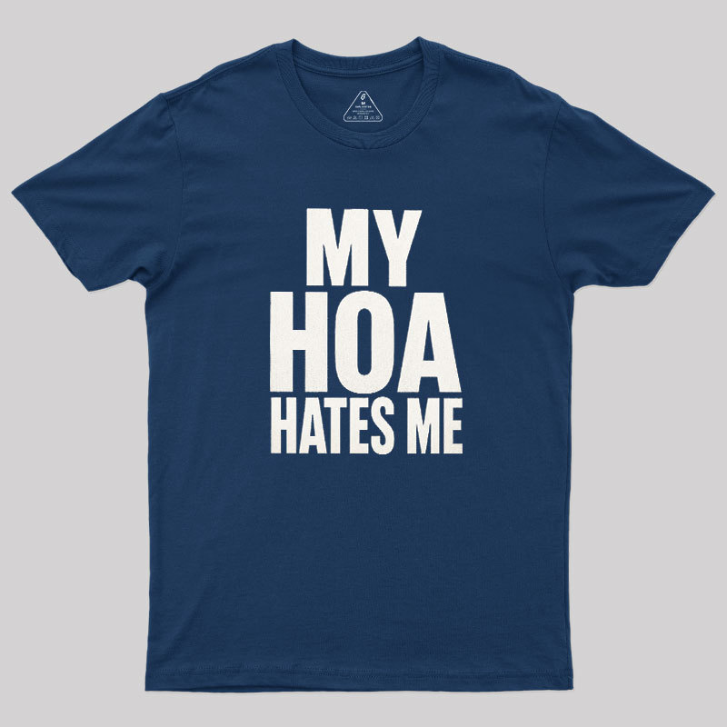 My HOA Hates Me Geek T-Shirt