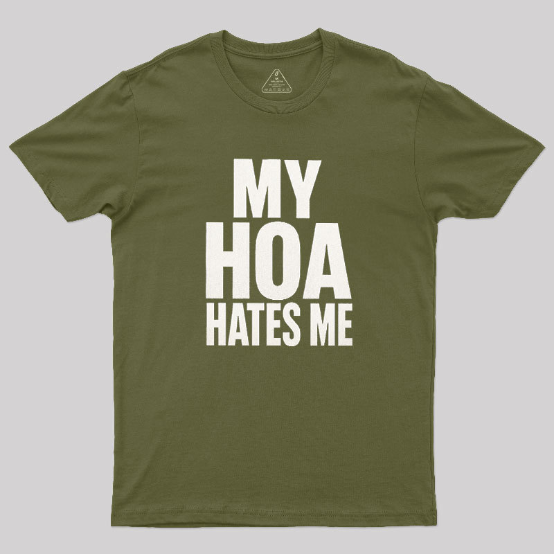 My HOA Hates Me Geek T-Shirt