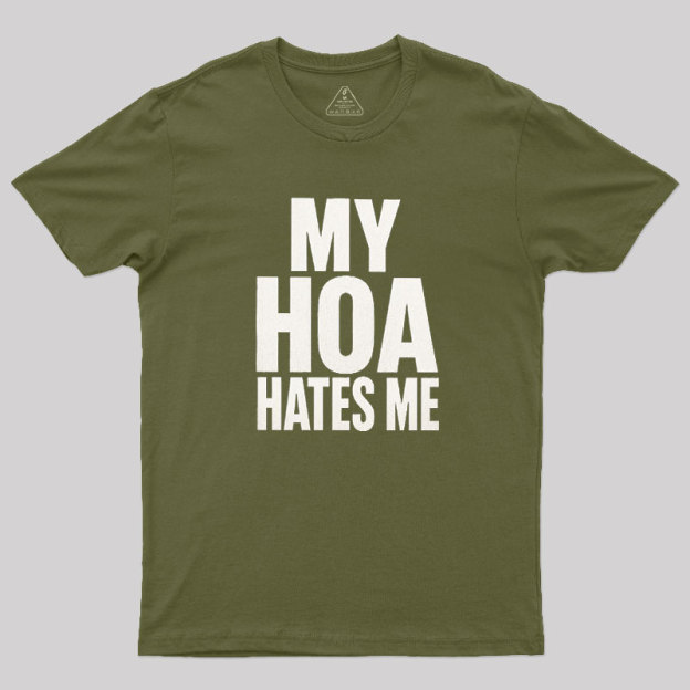 My HOA Hates Me Geek T-Shirt