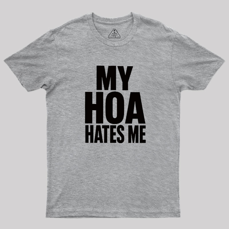 My HOA Hates Me Geek T-Shirt