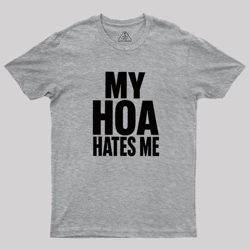 My HOA Hates Me Geek T-Shirt