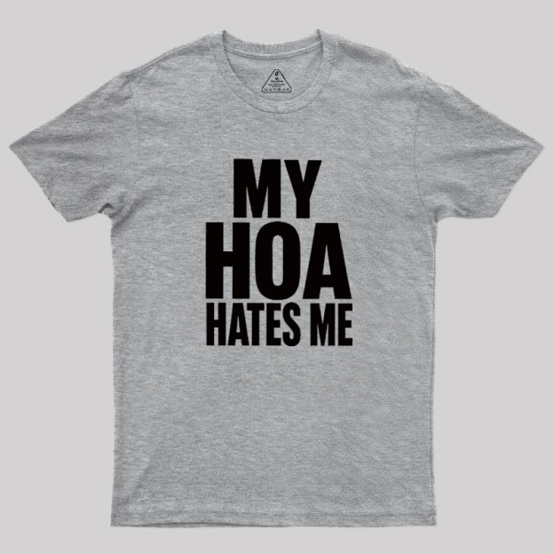 My HOA Hates Me Geek T-Shirt