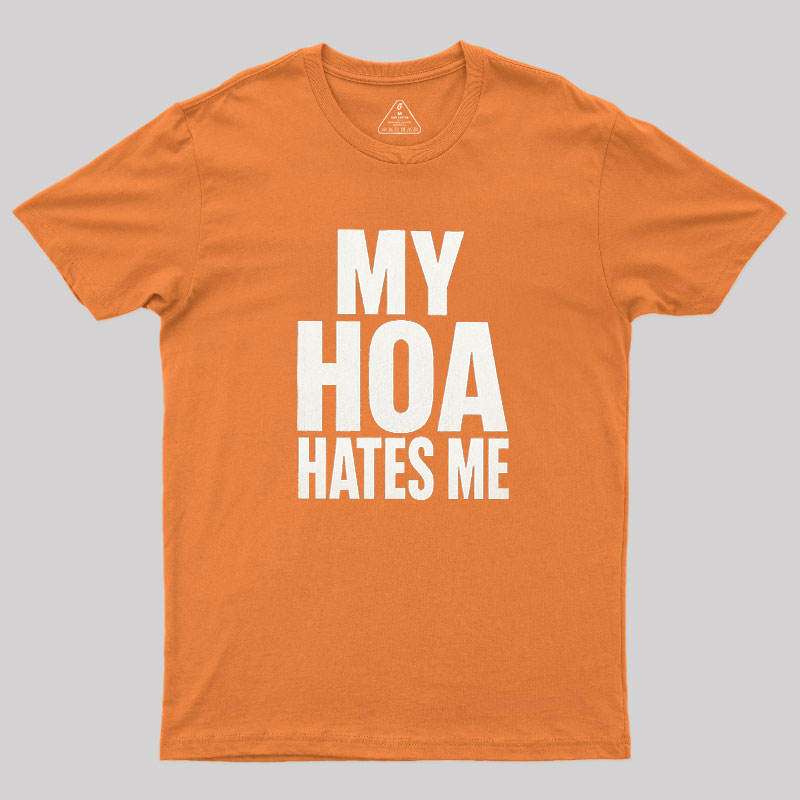 My HOA Hates Me Geek T-Shirt