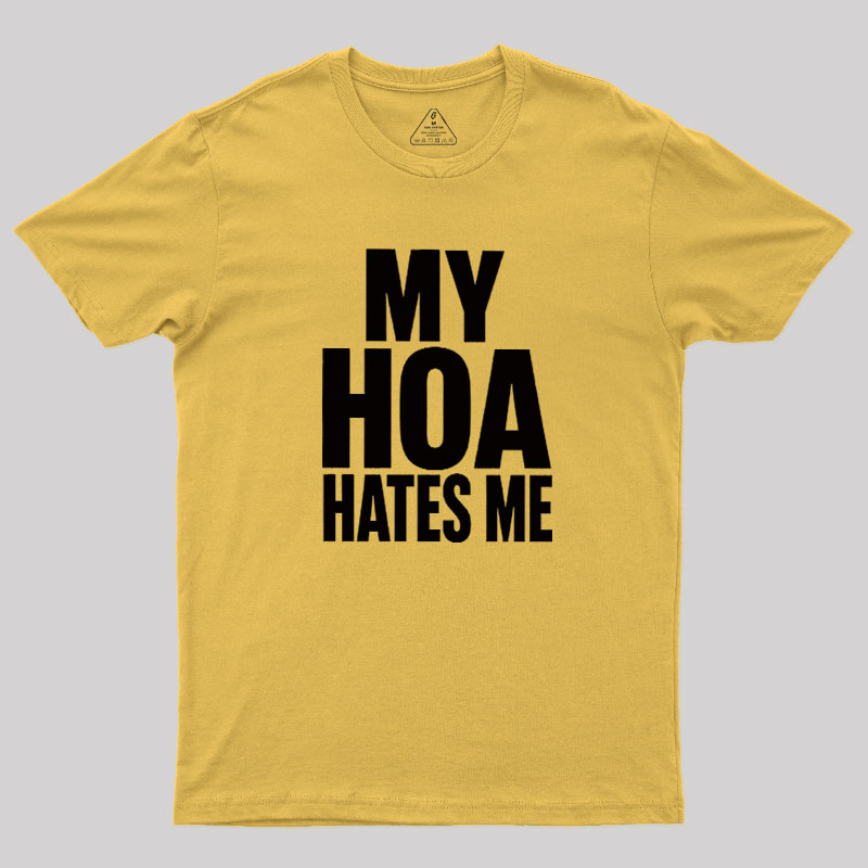My HOA Hates Me Geek T-Shirt