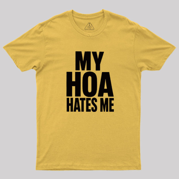 My HOA Hates Me Geek T-Shirt