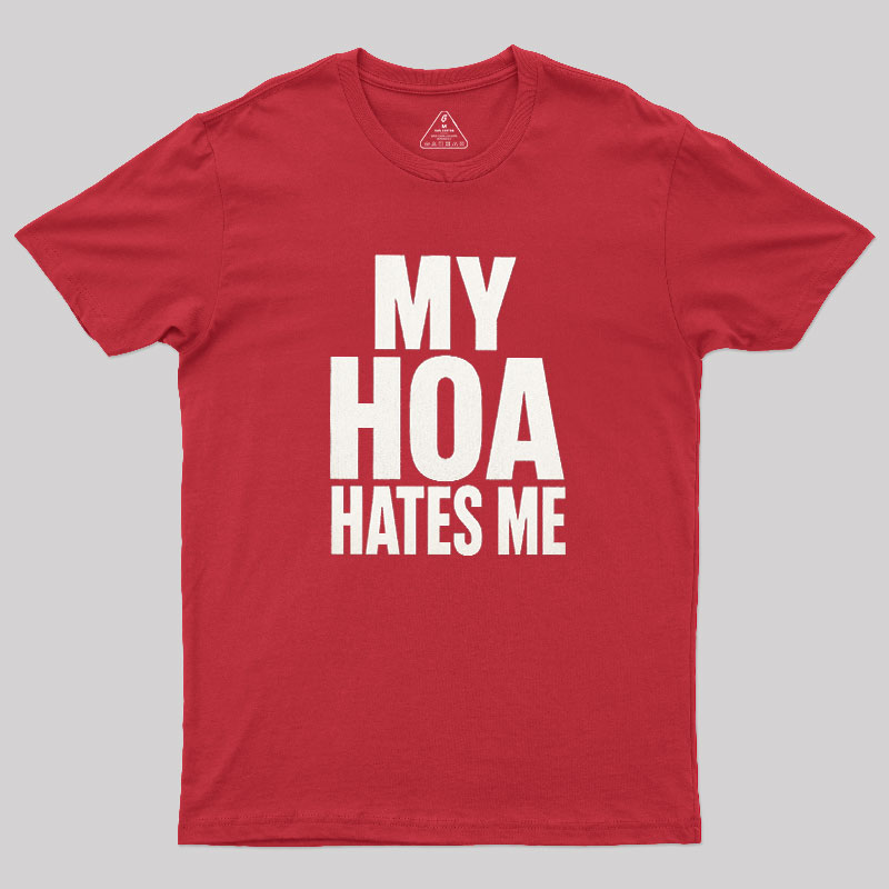 My HOA Hates Me Geek T-Shirt