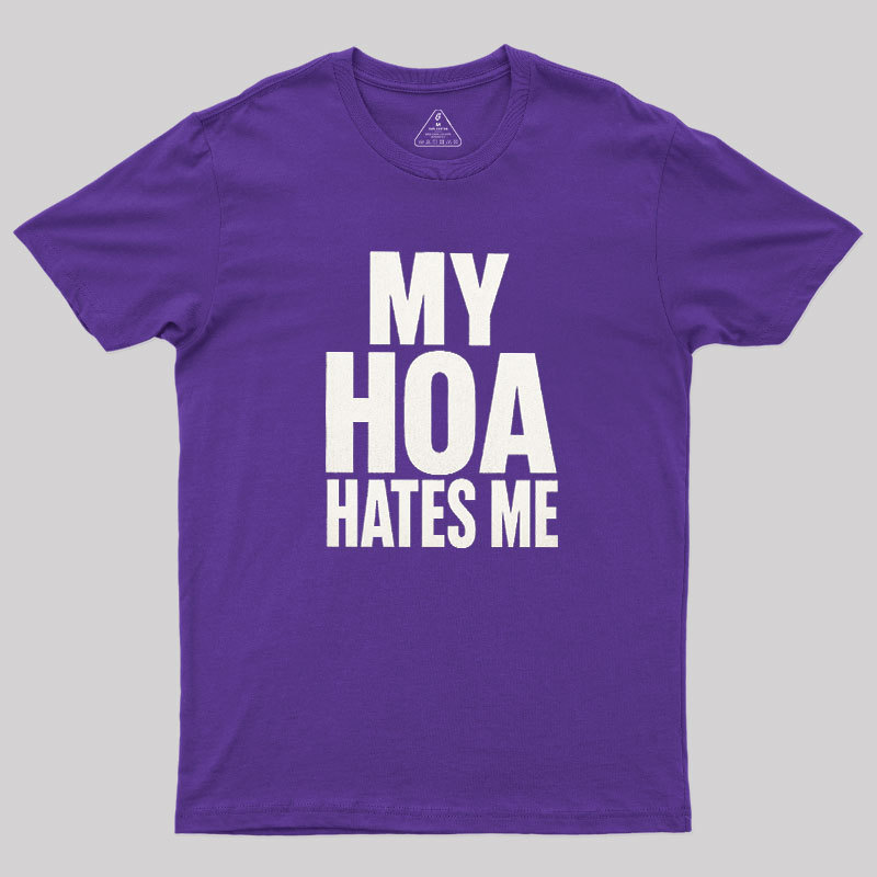 My HOA Hates Me Geek T-Shirt