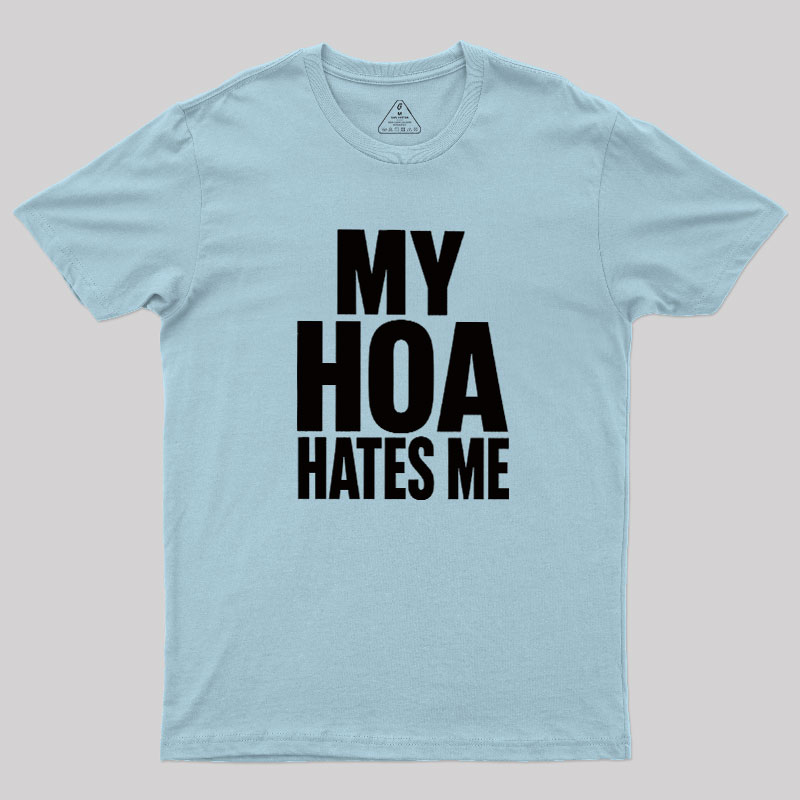 My HOA Hates Me Geek T-Shirt
