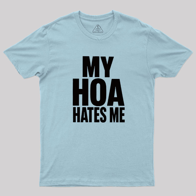 My HOA Hates Me Geek T-Shirt