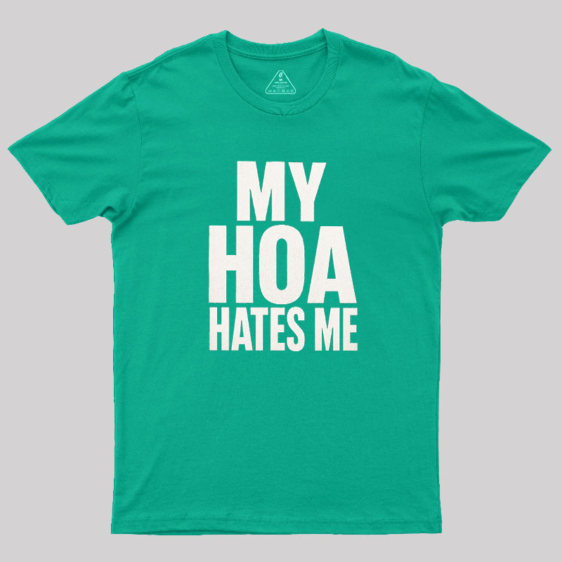 My HOA Hates Me Geek T-Shirt