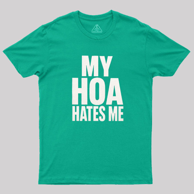My HOA Hates Me Geek T-Shirt