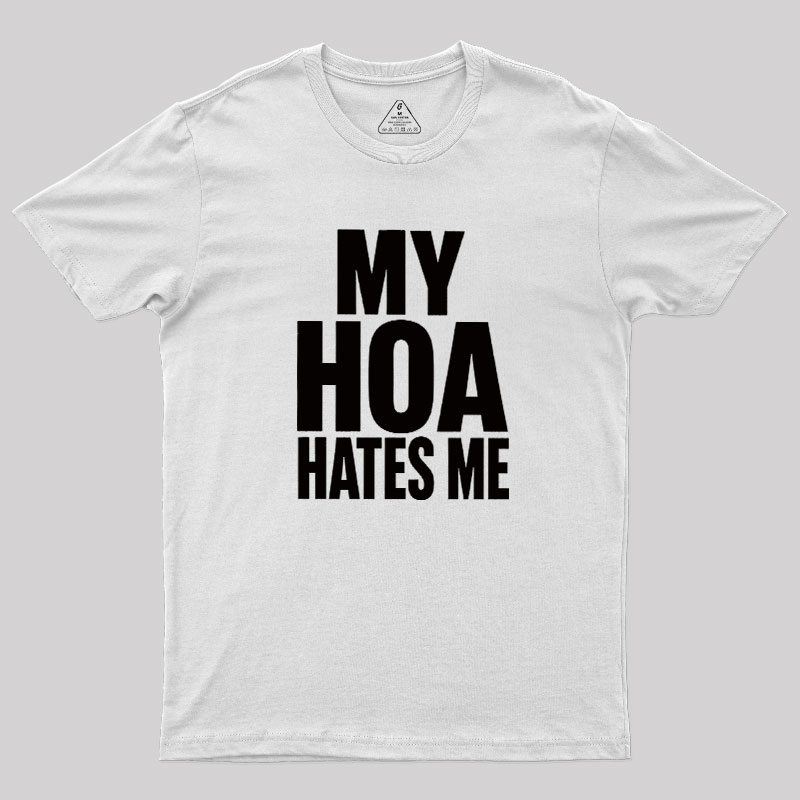 My HOA Hates Me Geek T-Shirt
