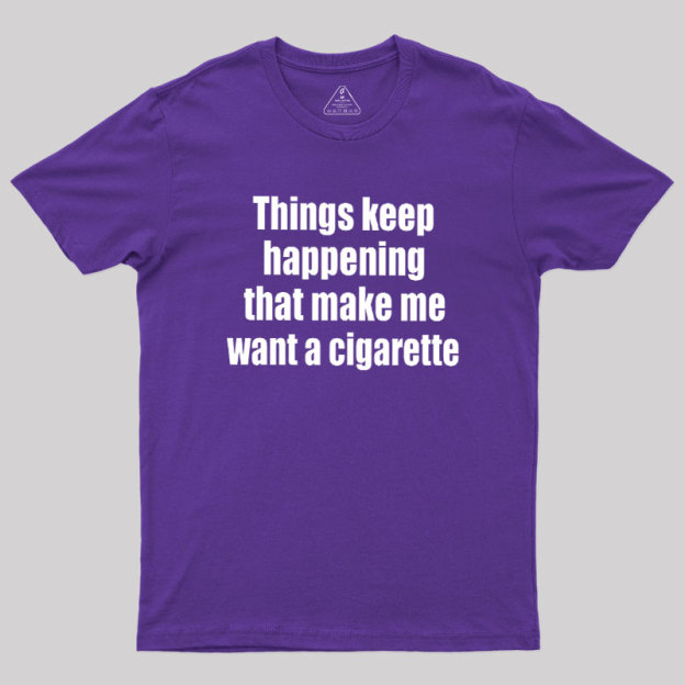 Need a Cigarette Geek T-Shirt