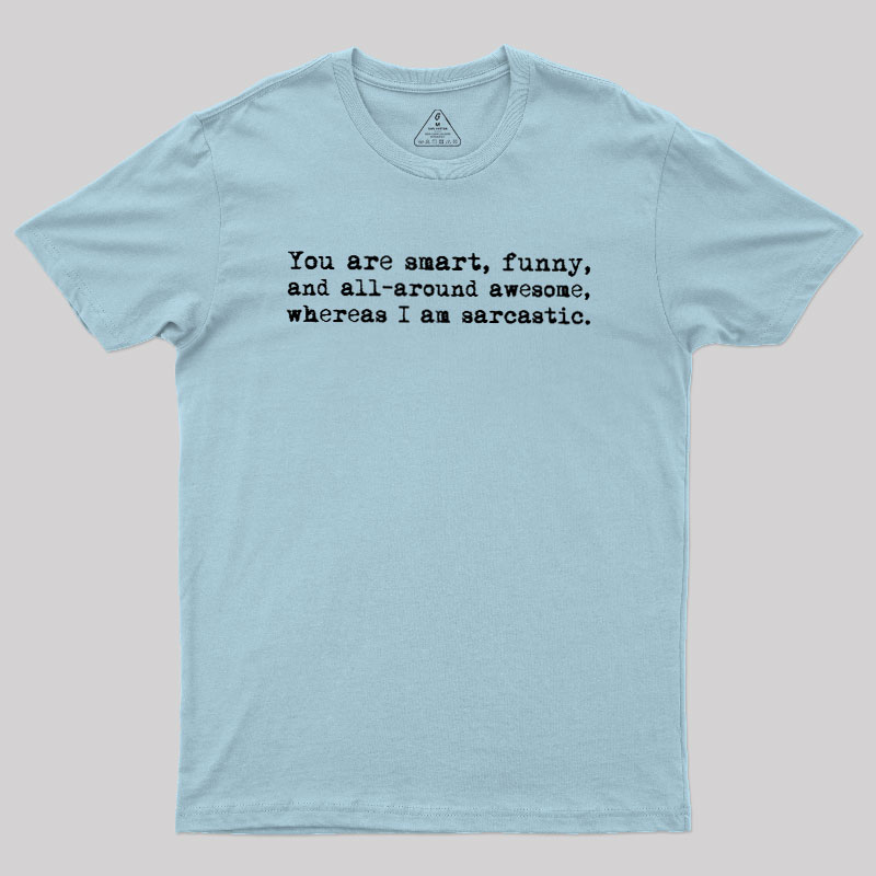 You're Smart and Funny Geek T-Shirt