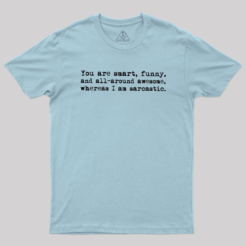 You're Smart and Funny Geek T-Shirt