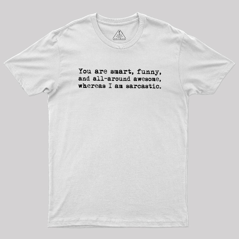 You're Smart and Funny Geek T-Shirt
