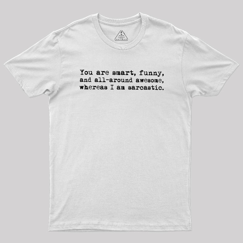 You're Smart and Funny Geek T-Shirt