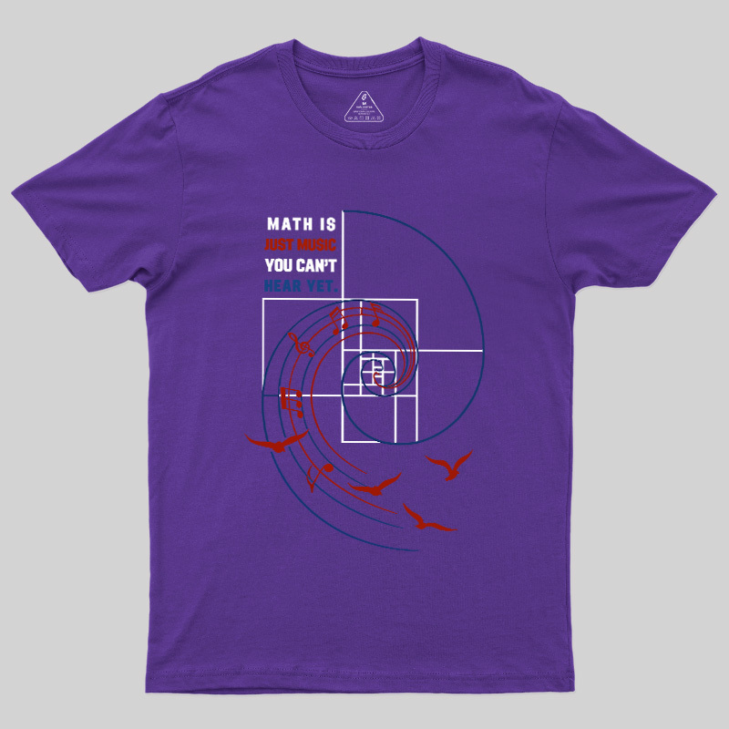 Math Is Just Music You Can'T Hear Yet Geek T-Shirt