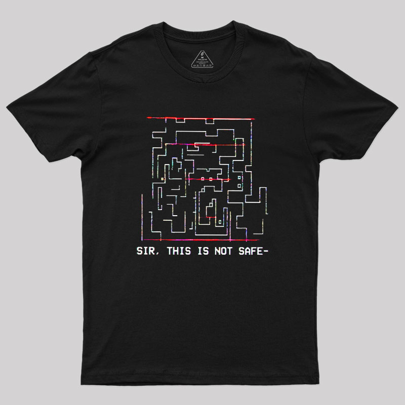 Sir This is Not Safe Geek T-Shirt