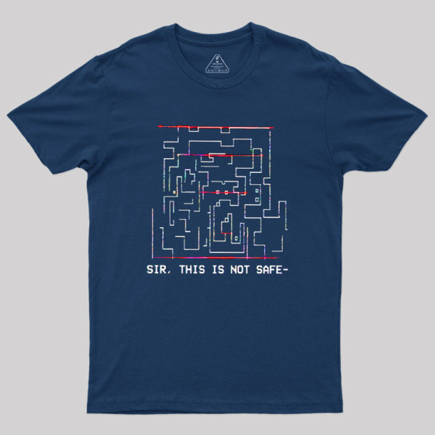 Sir This is Not Safe Geek T-Shirt