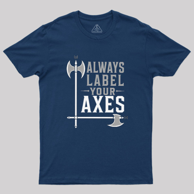 Always Label Your Axes Geek T-Shirt