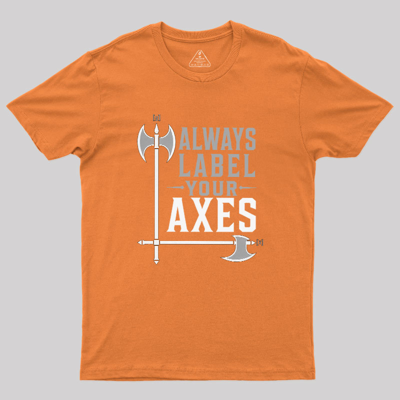 Always Label Your Axes Geek T-Shirt