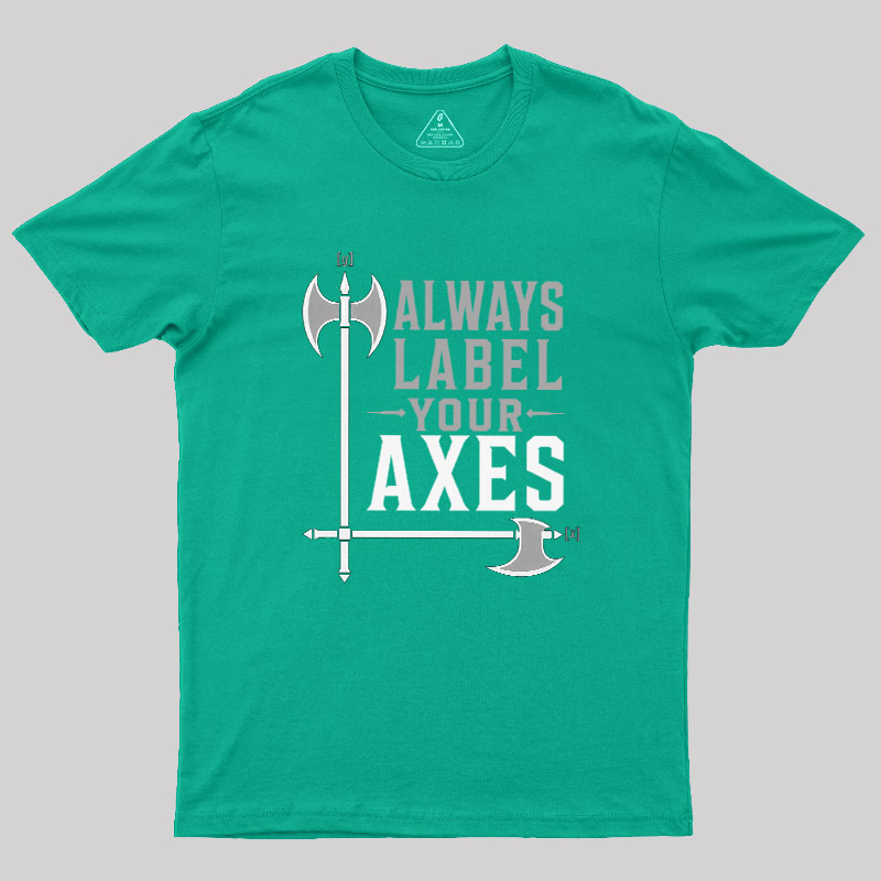 Always Label Your Axes Geek T-Shirt