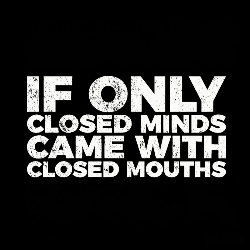 If Only Closed Minds Came With Closed Mouths Geek T-Shirt