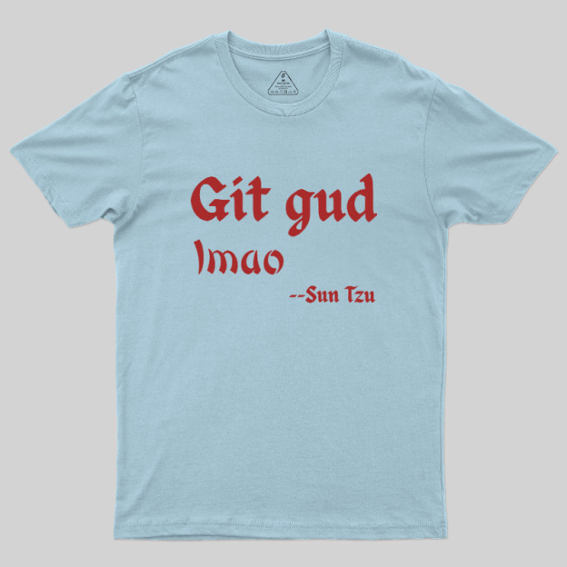 Git Gud LMAO Geek T-Shirt