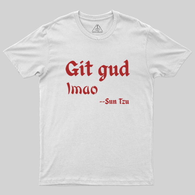 Git Gud LMAO Geek T-Shirt