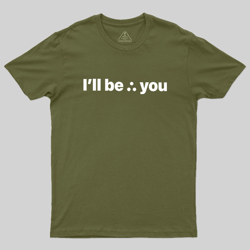 I'll Be There For You Geek T-Shirt