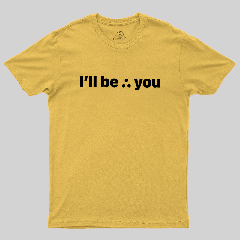 I'll Be There For You Geek T-Shirt
