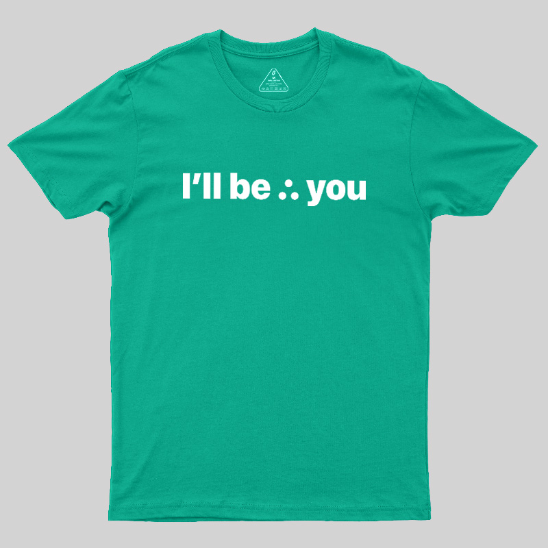 I'll Be There For You Geek T-Shirt