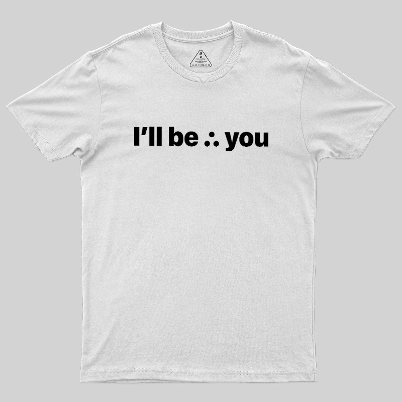 I'll Be There For You Geek T-Shirt